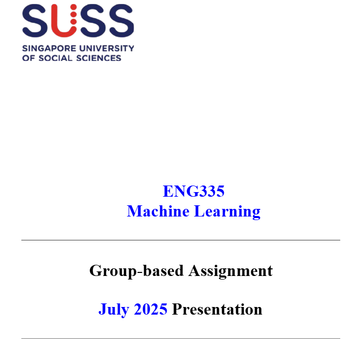 ENG335 Machine Learning Group-Based Assignment ENG335 Machine Learning Group-Based Assignment July 2025 Presentation | SUSS