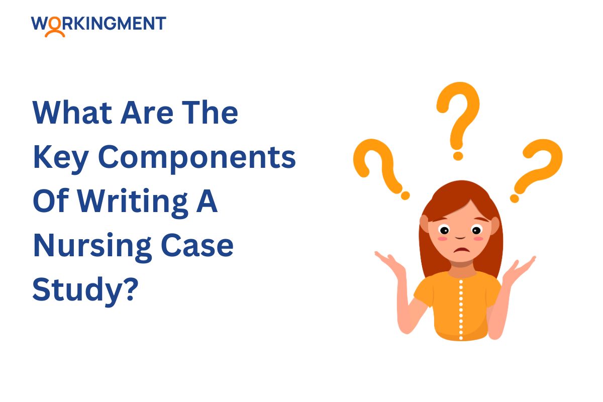 What Are The Key Components Of Writing A Nursing Case Study