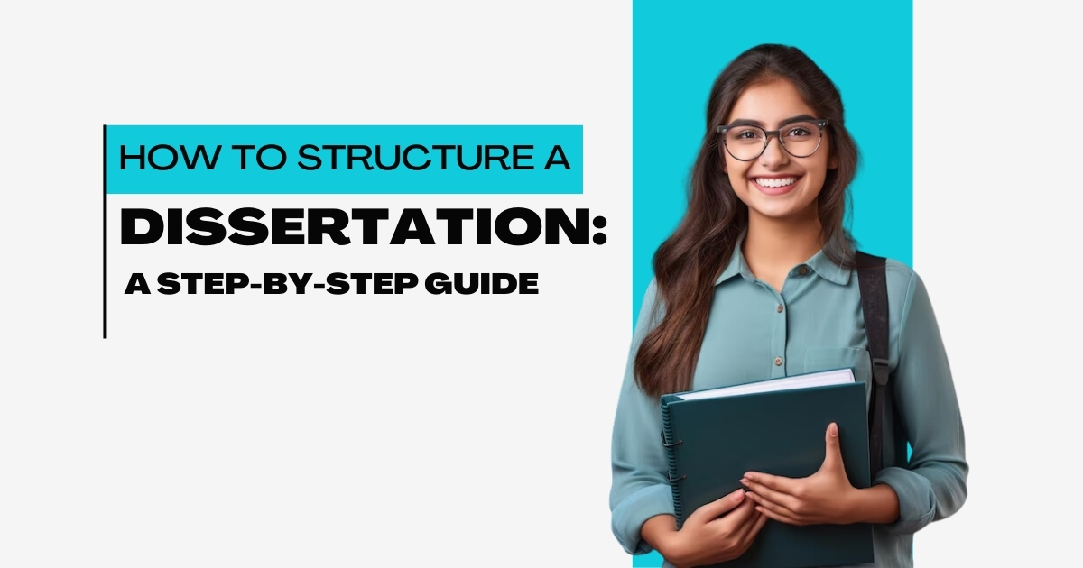 How to Structure a Dissertation: A Step-by-Step Guide