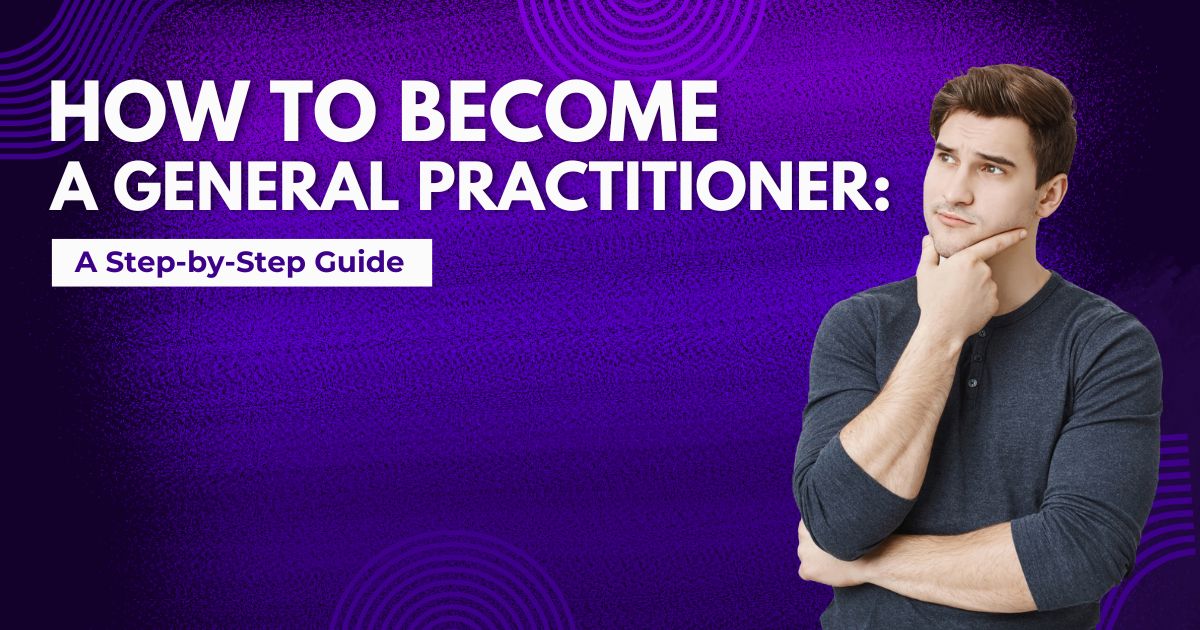 How To Become A General Practitioner