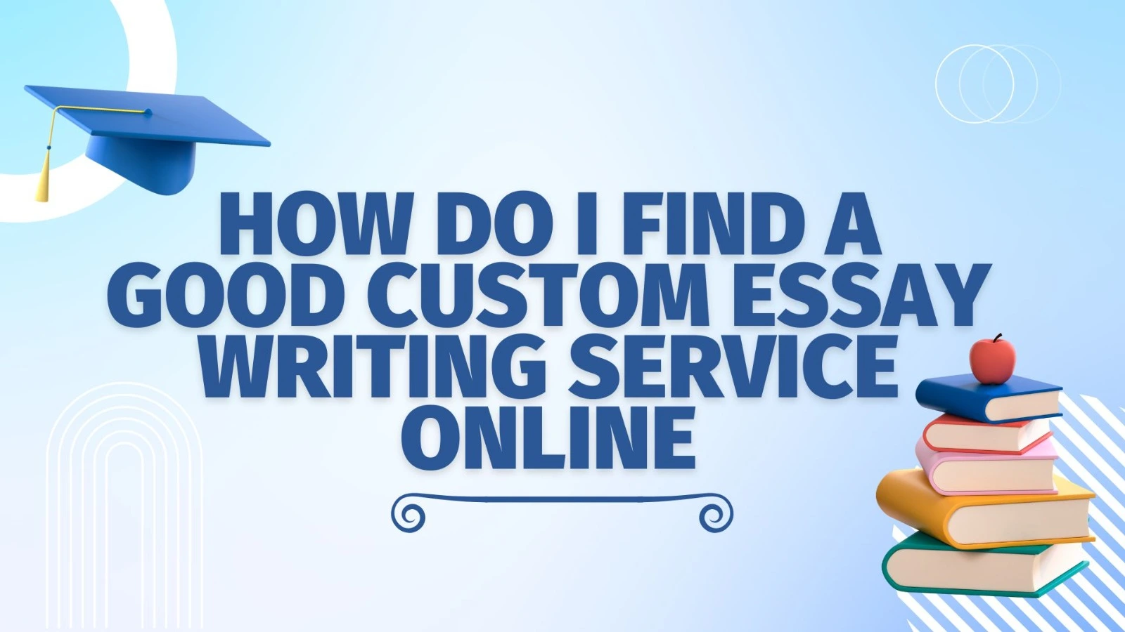 How Do I Find a Good Custom Essay Writing Service