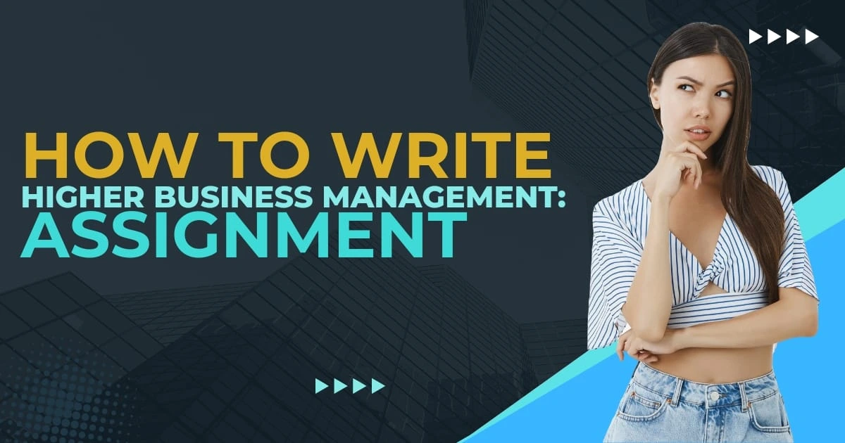 How To Write Higher Business Management Assignment