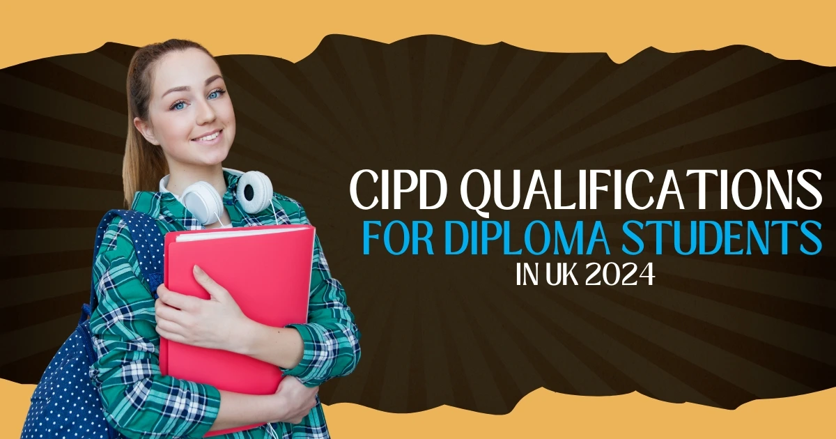 CIPD Qualifications For Diploma Students 2024 CIPD Qualifications For Diploma Students 2024