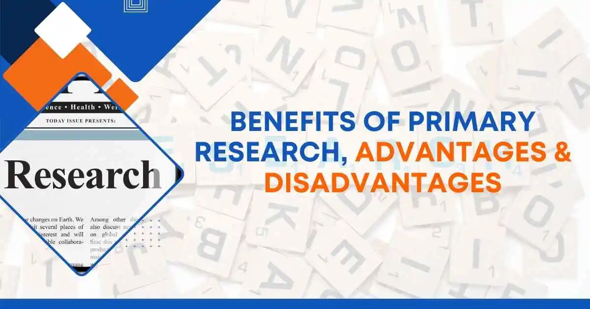 Advantage and Disadvantage of Primary Research
