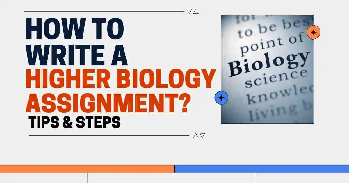 How to Write a Higher Biology Assignment- Tips and Steps