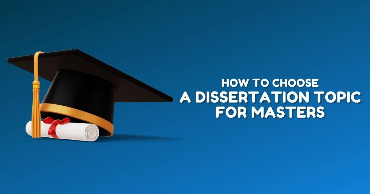 How to Choose a Dissertation Topic for Masters