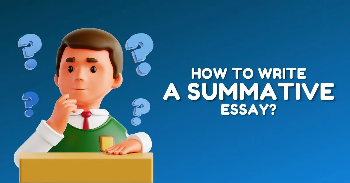 How to Write a Summative Essay - Steps & Methods