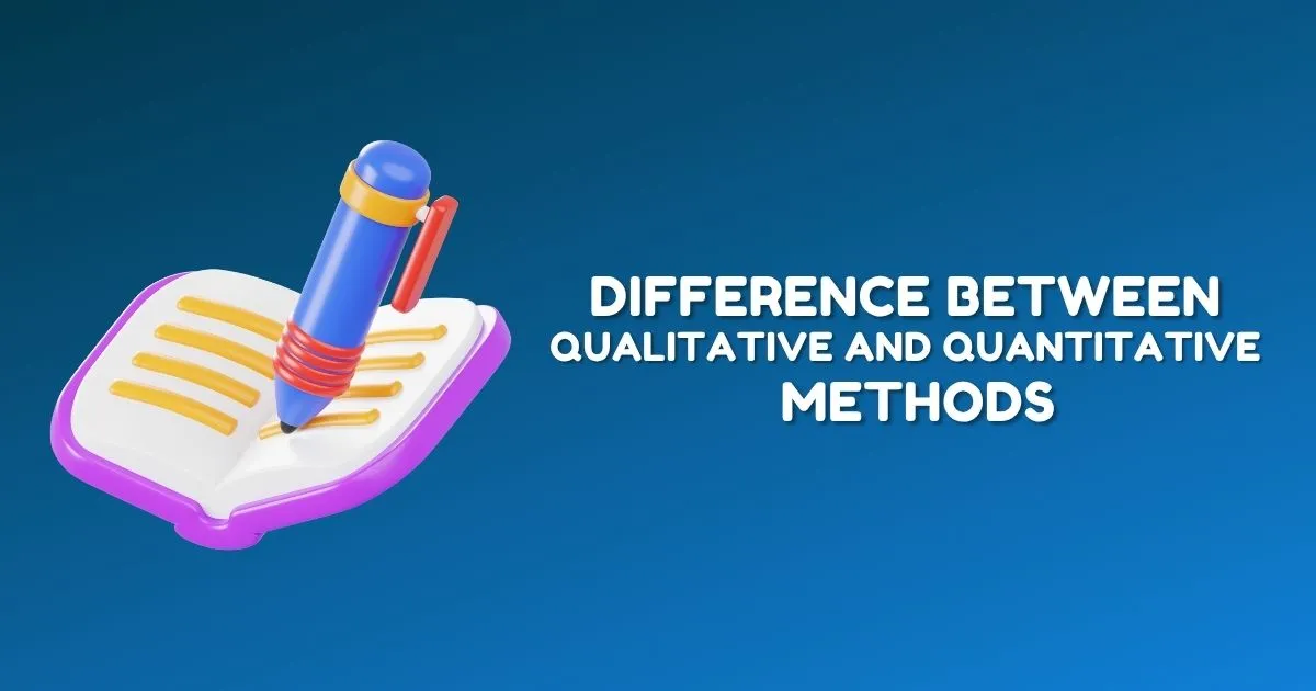 Difference Between Qualitative and Quantitative Methods of Research