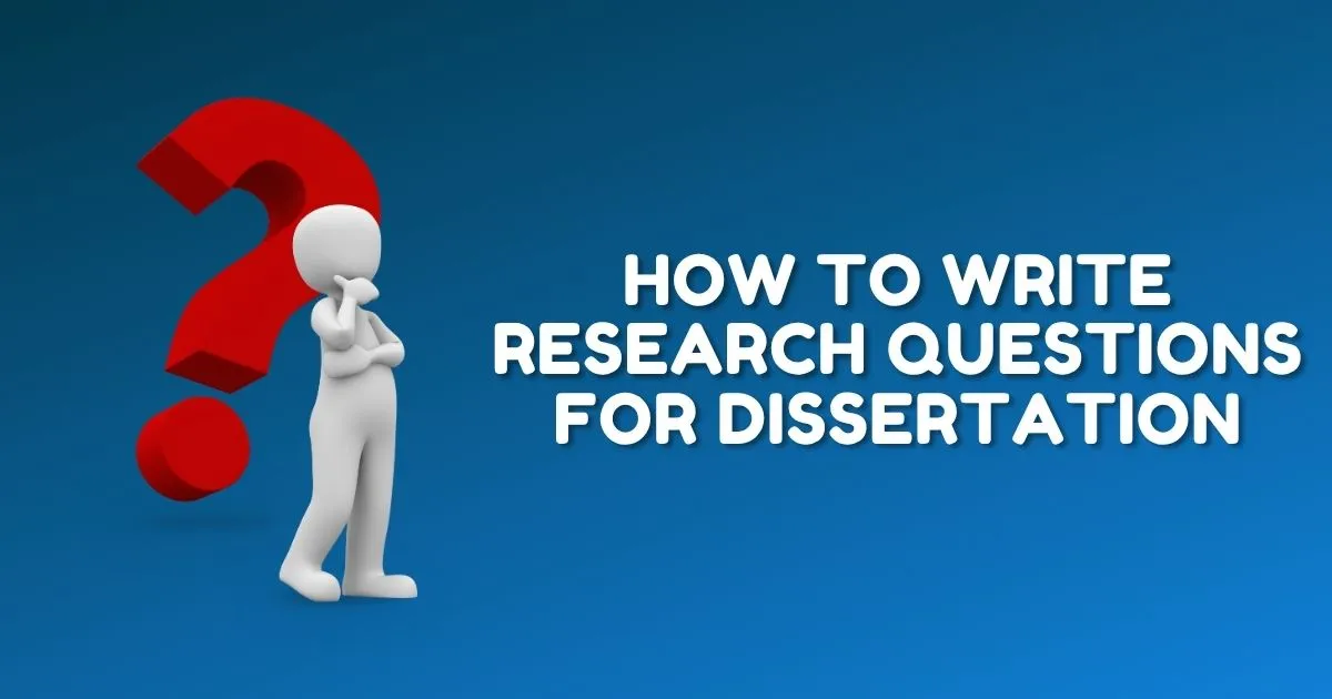 How To Write Research Questions For Dissertation: Types & Examples