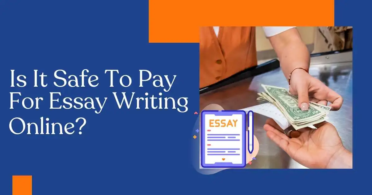 Is It Safe to Pay for Essay Writing Online?