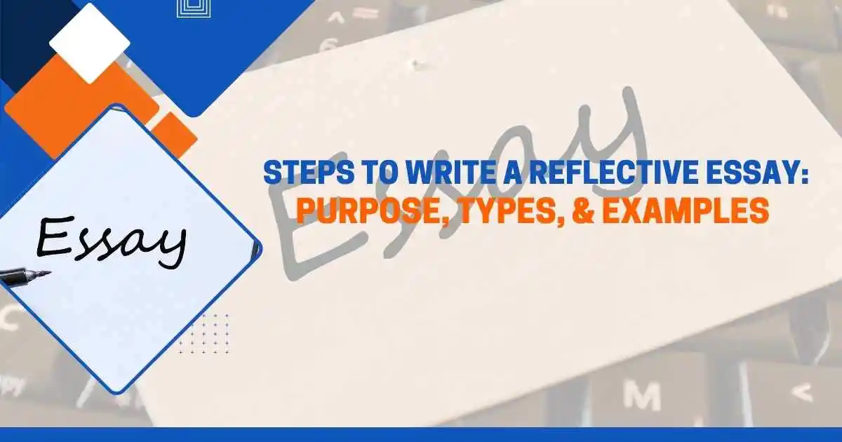 Steps to Write a Reflective Essay: Purpose, Types, & Examples