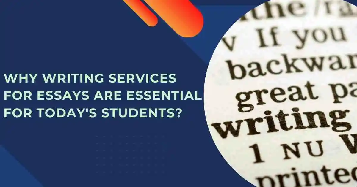 Why Writing Services for Essays Are Essential for Today's Students?