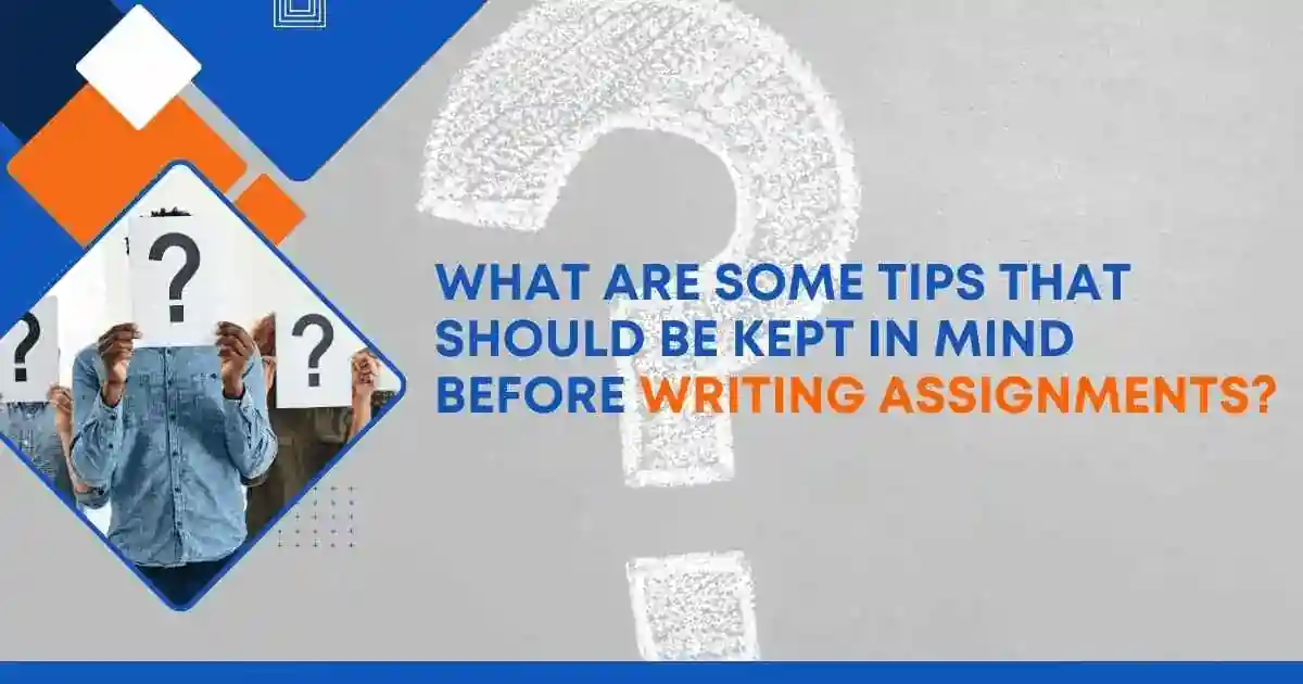 some tips that should be kept in mind before writing assignments