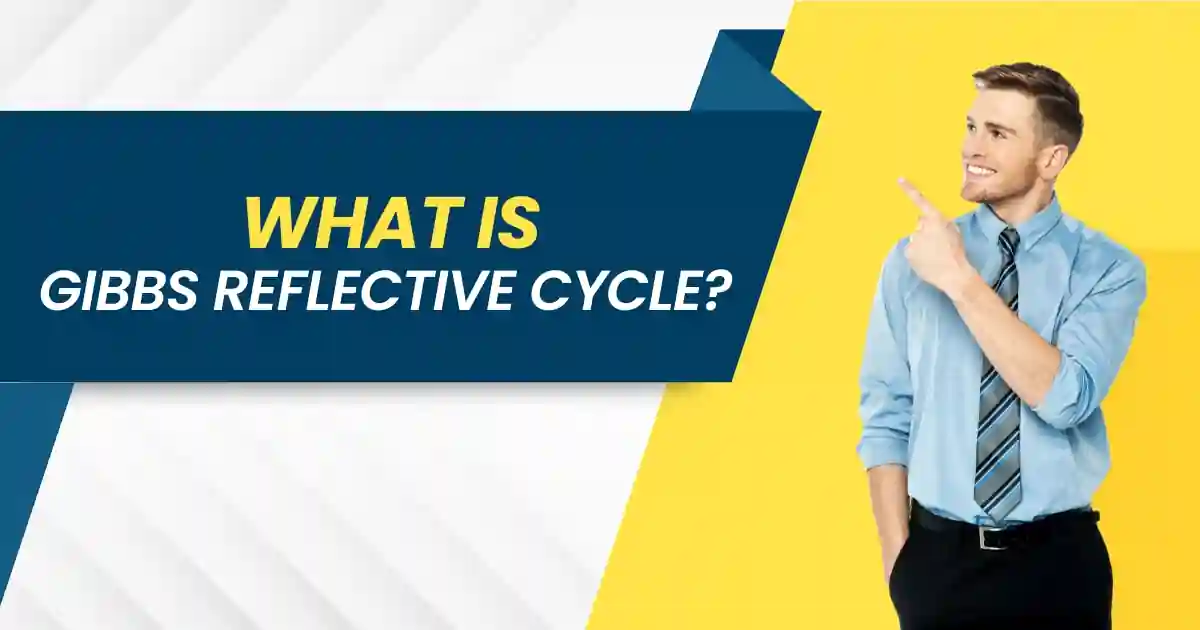 What is Gibbs Reflective Cycle? What is Gibbs Reflective Cycle?