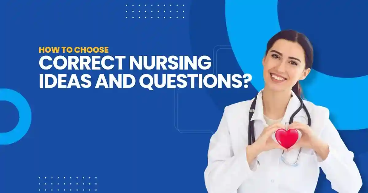 How to Choose Correct Nursing Ideas and Questions How to Choose Correct Nursing Ideas and Questions