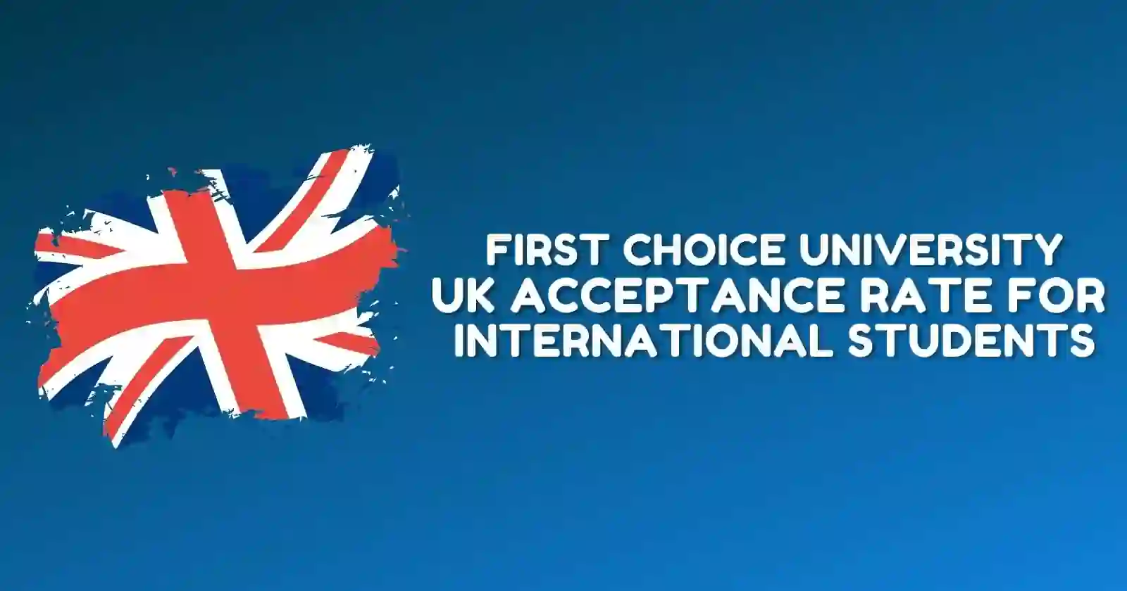 First Choice University UK Acceptance Rate for International Students