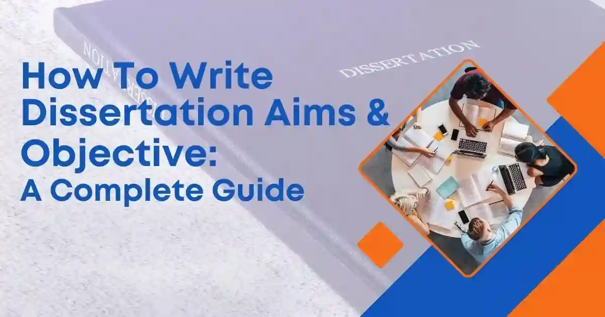 How to Write Dissertation Aims & Objectives