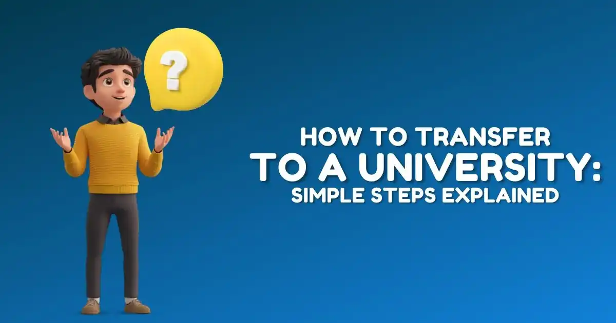 How to Transfer to a University: Simple Steps Explained