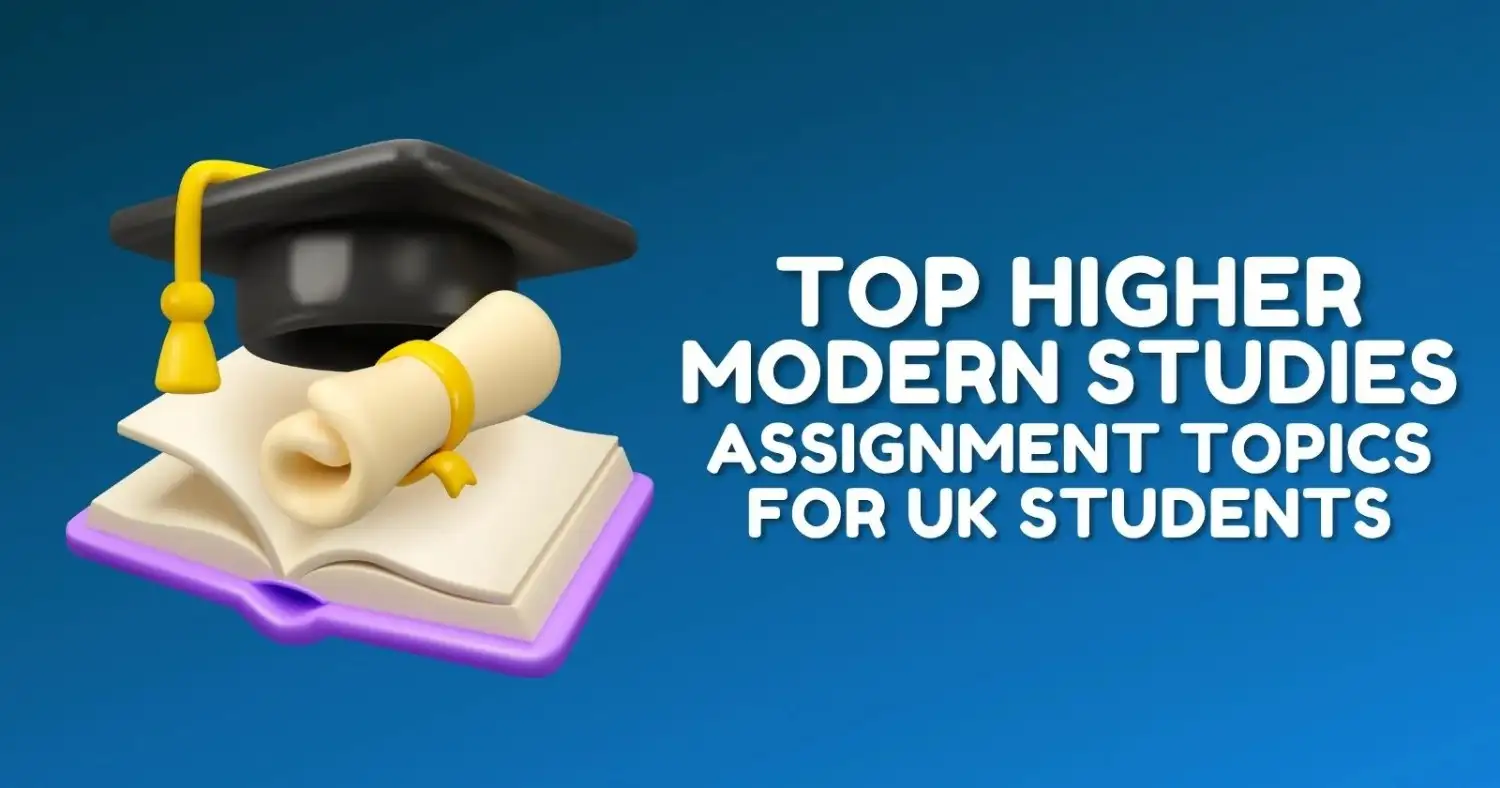 Top Higher Modern Studies Assignment Topics for UK Students