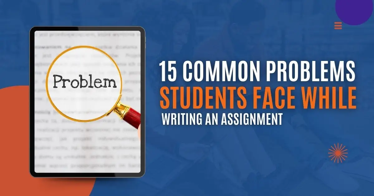 15 Common Problems Students Face While Writing an Assignment