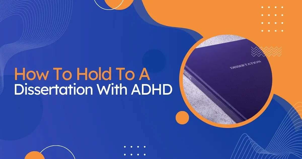 Strategies/Steps to write a dissertation with ADHD