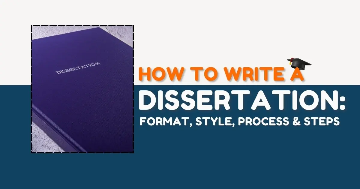 How To Write a Dissertation: Format, Style, Process & Steps
