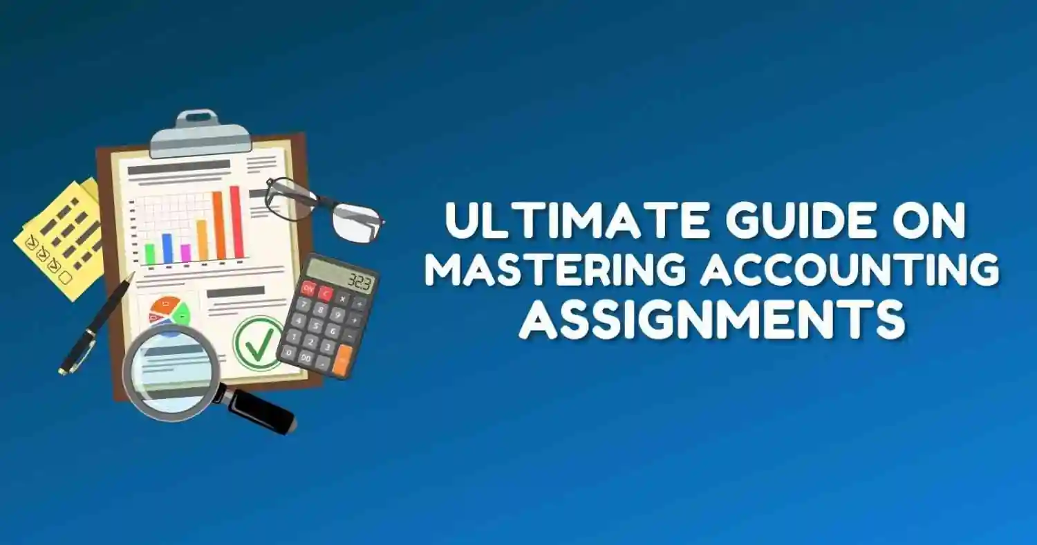 Mastering Accounting Assignments: Your Ultimate Guide