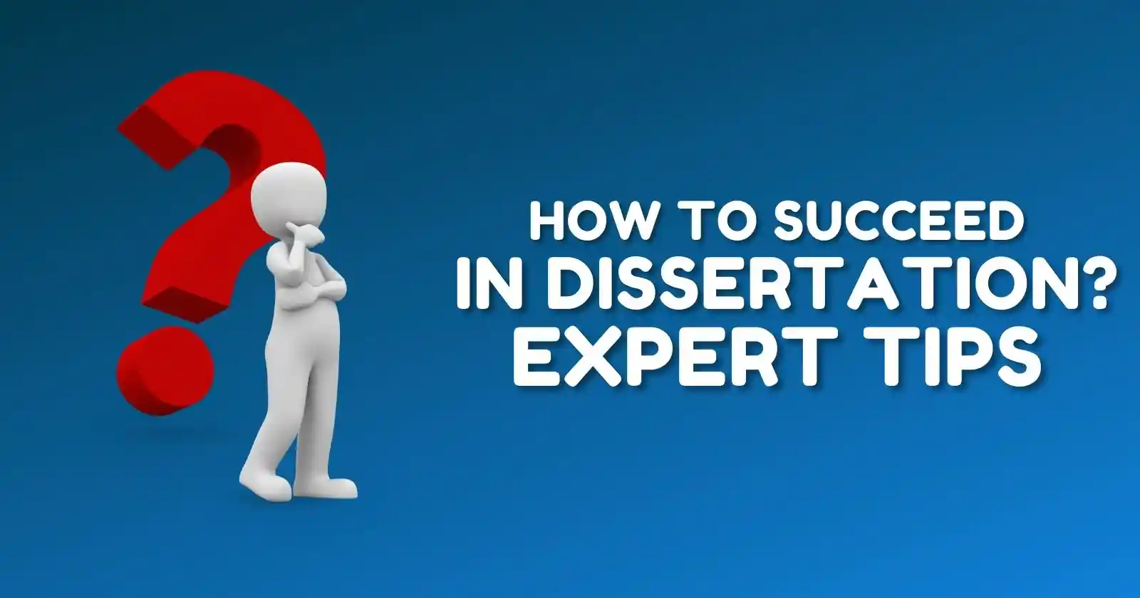 how to succeed in dissertation? Expert Tips