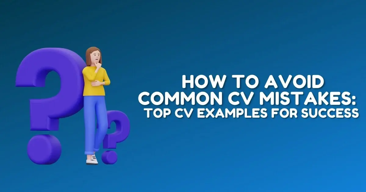 How to Avoid Common CV Mistakes: Top CV Examples