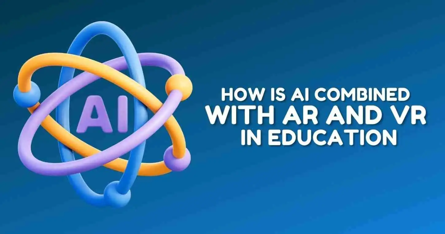 How is AI Combined with AR and VR in Education