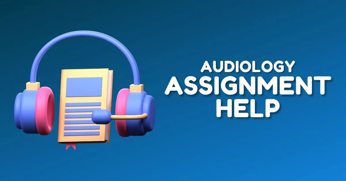 Best Audiology Assignment Help for UK Students
